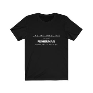 Casting Director Means Fisherman T-Shirt - Funny T-Shirt For Fisherman