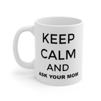 Keep Calm and Ask Your Mom Mug - Father's Day Gift For Dad