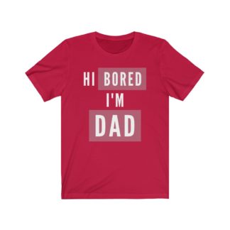 Hi Bored I'm Dad T-Shirt