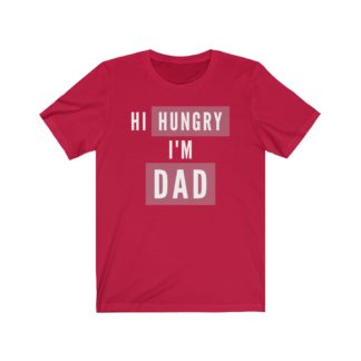 Hi Hungry, I'm Dad - Funny T-Shirt for Dad, Funny Dad Shirt, Dad Joke T-Shirt, Funny Gift for Dad