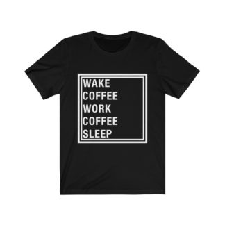 Wake Up and Drink Coffee - Funny T-shirt for Coffee Lover, Funny Coffee T-Shirt, Gifts for Coffee Lovers, Funny Coffee Gifts