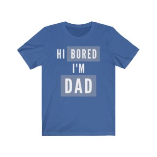 H Bored, I'm Dad - Funny T-Shirt for Dads, Dad Joke T-Shirts, Funny Gifts for Dads